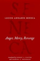 Seneca - Anger, Mercy, Revenge - 9780226748412 - V9780226748412