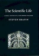 Steven Shapin - The Scientific Life : A Moral History of a Late Modern Vocation - 9780226750255 - V9780226750255