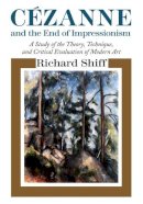 Richard Shiff - Cezanne and the End of Impressionism - 9780226753065 - V9780226753065