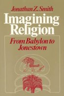 Jonathan Z. Smith - Imagining Religion - 9780226763606 - V9780226763606