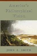 John E. Smith - America´s Philosophical Vision - 9780226763682 - V9780226763682