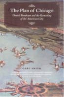 Carl Smith - The Plan of Chicago: Daniel Burnham and the Remaking of the American City - 9780226764726 - V9780226764726