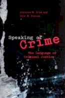 Lawrence M. Solan - Speaking of Crime: The Language of Criminal Justice - 9780226767932 - V9780226767932