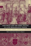 Jutta Gisela Sperling - Convents and the Body Politic in Late Renaissance Venice - 9780226769363 - V9780226769363
