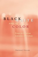 Hortense J Spillers - Black, White, and in Color – Essays on American Literature and Culture - 9780226769806 - V9780226769806