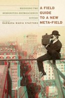 Barbara Maria Stafford (Ed.) - A Field Guide to a New Meta-field: Bridging the Humanities-Neurosciences Divide - 9780226770550 - V9780226770550