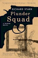Stark, Richard, Ardai, Charles - Plunder Squad: A Parker Novel (Parker Novels) - 9780226770932 - V9780226770932