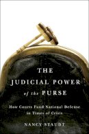 Nancy Staudt - The Judicial Power of the Purse: How Courts Fund National Defense in Times of Crisis - 9780226771120 - V9780226771120