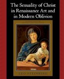 Leo Steinberg - The Sexuality of Christ in Renaissance Art and in Modern Oblivion - 9780226771878 - V9780226771878