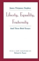 James Fitzjames Stephen - Liberty, Equality, Fraternity: And Three Brief Essays - 9780226772585 - V9780226772585