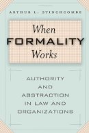 Arthur L. Stinchcombe - When Formality Works: Authority and Abstraction in Law and Organizations - 9780226774961 - V9780226774961