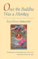 Arya Sura - Once the Buddha Was a Monkey: Arya Sura´s Jatakamala - 9780226782157 - V9780226782157