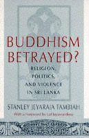 Stanley Jeyaraja Tambiah - Buddhism Betrayed?: Religion, Politics, and Violence in Sri Lanka - 9780226789507 - V9780226789507