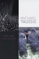 Michael Taussig - What Color is the Sacred? - 9780226790053 - V9780226790053