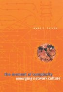 Mark C. Taylor - The Moment of Complexity: Emerging Network Culture - 9780226791180 - V9780226791180
