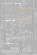 George M. Thomas - Revivalism and Cultural Change: Christianity, Nation Building, and the Market in the Nineteenth-Century United States - 9780226795867 - V9780226795867