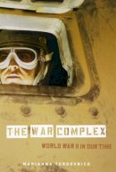Marianna De Marco Torgovnick - The War Complex: World War II in Our Time - 9780226808567 - V9780226808567