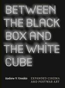 Andrew V. Uroskie - Between the Black Box and the White Cube: Expanded Cinema and Postwar Art - 9780226842981 - V9780226842981
