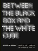 Andrew V. Uroskie - Between the Black Box and the White Cube: Expanded Cinema and Postwar Art - 9780226842998 - V9780226842998