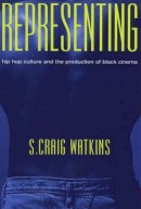S. Craig Watkins - Representing: Hip Hop Culture and the Production of Black Cinema - 9780226874890 - V9780226874890