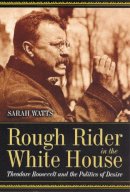 Sarah Watts - Rough Rider in the White House - 9780226876092 - V9780226876092