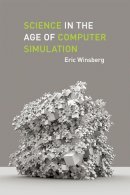 Eric Winsberg - Science in the Age of Computer Simulation - 9780226902043 - V9780226902043