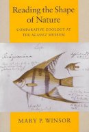 Mary P. Winsor - Reading the Shape of Nature: Comparative Zoology at the Agassiz Museum (Science and Its Conceptual Foundations series) - 9780226902159 - V9780226902159