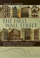 Robert E. Wright - The First Wall Street. Chestnut Street, Philadelphia, and the Birth of American Finance.  - 9780226910260 - V9780226910260