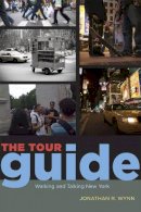 Jonathan R. Wynn - The Tour Guide: Walking and Talking New York (Fieldwork Encounters and Discoveries) - 9780226919065 - V9780226919065