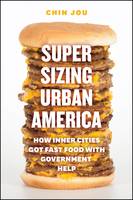 Chin Jou - Supersizing Urban America: How Inner Cities Got Fast Food with Government Help - 9780226921921 - V9780226921921