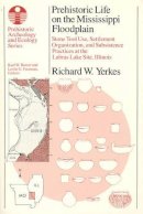 Richard W. Yerkes - Prehistoric Life on the Mississippi Floodplain - 9780226951515 - V9780226951515
