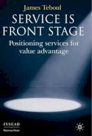 J. Teboul - Service is Front Stage: Positioning Services for Value Advantage - 9780230006607 - V9780230006607