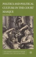 J. Knowles - Politics and Political Culture in the Court Masque - 9780230008946 - V9780230008946