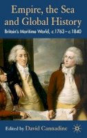 D. Cannadine (Ed.) - Empire, The Sea and Global History: Britain´s Maritime World, c.1760-c.1840 - 9780230008991 - V9780230008991