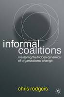 Chris Rodgers - Informal Coalitions: Mastering the Hidden Dynamics of Organizational Change - 9780230019911 - V9780230019911