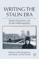 Golfo Alexopoulos - Writing the Stalin Era: Sheila Fitzpatrick and Soviet Historiography - 9780230109308 - V9780230109308
