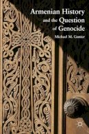 M. Gunter - Armenian History and the Question of Genocide - 9780230110595 - V9780230110595