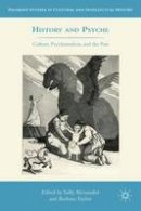 S. Alexander (Ed.) - History and Psyche: Culture, Psychoanalysis, and the Past - 9780230113367 - V9780230113367