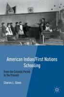 Charles L. Glenn - American Indian/First Nations Schooling: From the Colonial Period to the Present - 9780230114203 - V9780230114203