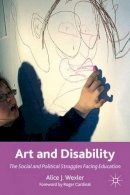 A. Wexler - Art and Disability: The Social and Political Struggles Facing Education - 9780230114852 - V9780230114852