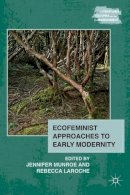 J. Munroe (Ed.) - Ecofeminist Approaches to Early Modernity - 9780230115125 - V9780230115125