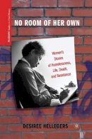 D. Hellegers - No Room of Her Own: Women´s Stories of Homelessness, Life, Death, and Resistance - 9780230116580 - V9780230116580