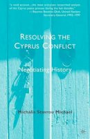 M. Michael - Resolving the Cyprus Conflict: Negotiating History - 9780230116740 - V9780230116740