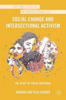Sharon Doetsch-Kidder - Social Change and Intersectional Activism: The Spirit of Social Movement (Politics of Intersectionality) - 9780230117273 - V9780230117273