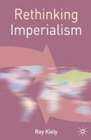 Kiely, Ray - Rethinking Imperialism (Rethinking World Politics) - 9780230201064 - V9780230201064