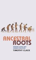 T. Clack - Ancestral Roots: Modern Living and Human Evolution - 9780230201828 - V9780230201828