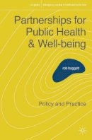 Rob Baggott - Partnerships for Public Health and Well-being: Policy and Practice (Interagency Working in Health and Social Care) - 9780230202252 - V9780230202252