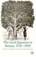 Matthew Cragoe (Ed.) - The Land Question in Britain, 1750-1950 - 9780230203402 - V9780230203402