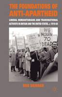 Rob Skinner - The Foundations of Anti-Apartheid: Liberal Humanitarians and Transnational Activists in Britain and the United States, c.1919-64 - 9780230203662 - V9780230203662