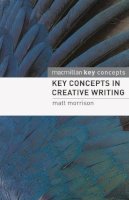 Matt Morrison - Key Concepts in Creative Writing - 9780230205550 - V9780230205550